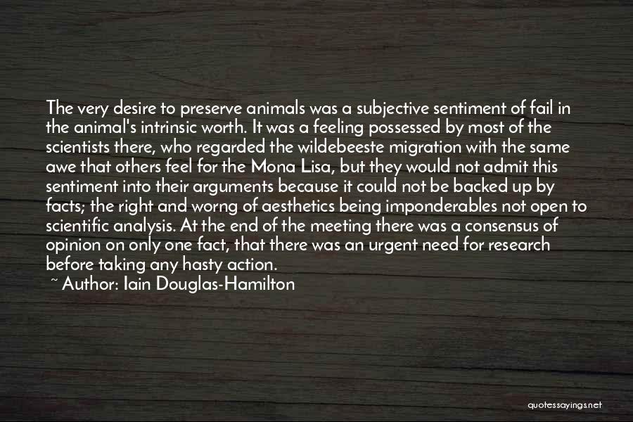 Iain Douglas-Hamilton Quotes: The Very Desire To Preserve Animals Was A Subjective Sentiment Of Fail In The Animal's Intrinsic Worth. It Was A