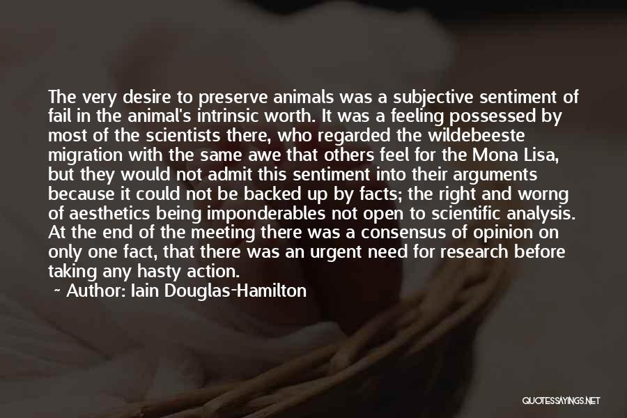 Iain Douglas-Hamilton Quotes: The Very Desire To Preserve Animals Was A Subjective Sentiment Of Fail In The Animal's Intrinsic Worth. It Was A