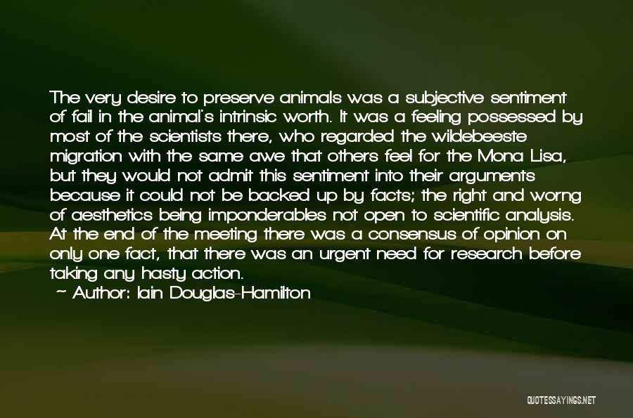Iain Douglas-Hamilton Quotes: The Very Desire To Preserve Animals Was A Subjective Sentiment Of Fail In The Animal's Intrinsic Worth. It Was A