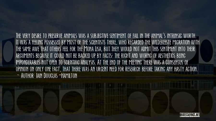 Iain Douglas-Hamilton Quotes: The Very Desire To Preserve Animals Was A Subjective Sentiment Of Fail In The Animal's Intrinsic Worth. It Was A