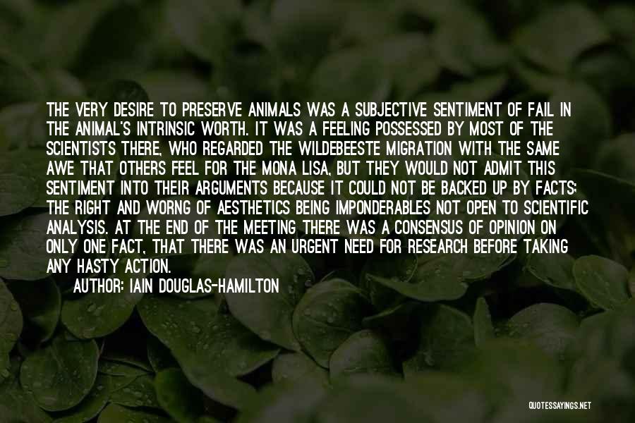 Iain Douglas-Hamilton Quotes: The Very Desire To Preserve Animals Was A Subjective Sentiment Of Fail In The Animal's Intrinsic Worth. It Was A