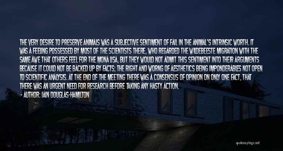 Iain Douglas-Hamilton Quotes: The Very Desire To Preserve Animals Was A Subjective Sentiment Of Fail In The Animal's Intrinsic Worth. It Was A