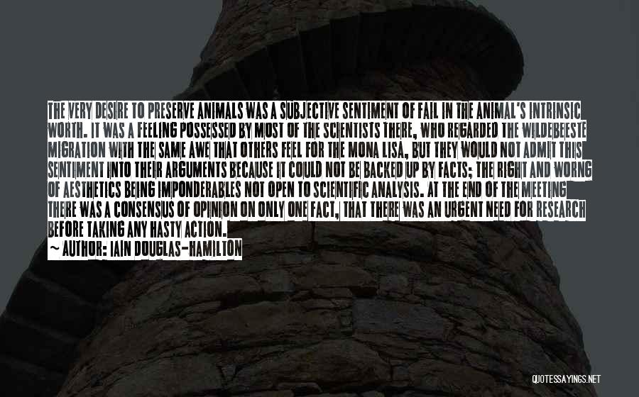 Iain Douglas-Hamilton Quotes: The Very Desire To Preserve Animals Was A Subjective Sentiment Of Fail In The Animal's Intrinsic Worth. It Was A