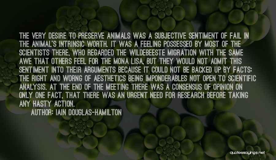 Iain Douglas-Hamilton Quotes: The Very Desire To Preserve Animals Was A Subjective Sentiment Of Fail In The Animal's Intrinsic Worth. It Was A