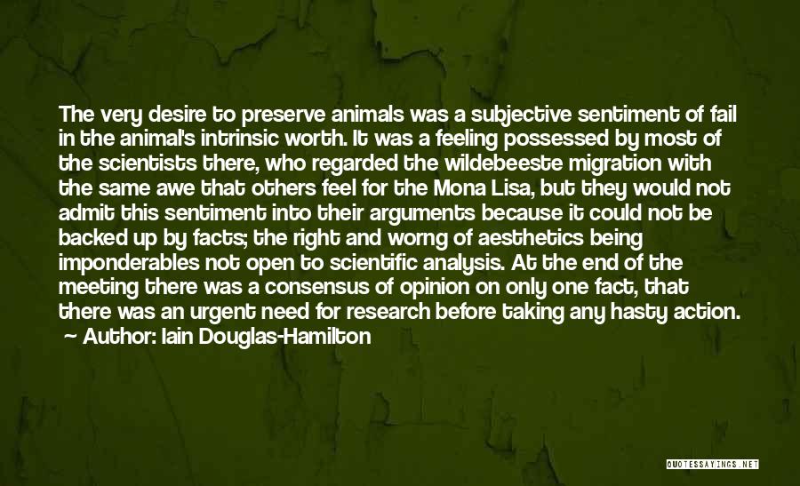 Iain Douglas-Hamilton Quotes: The Very Desire To Preserve Animals Was A Subjective Sentiment Of Fail In The Animal's Intrinsic Worth. It Was A