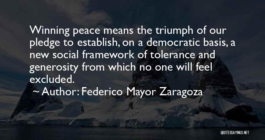 Federico Mayor Zaragoza Quotes: Winning Peace Means The Triumph Of Our Pledge To Establish, On A Democratic Basis, A New Social Framework Of Tolerance