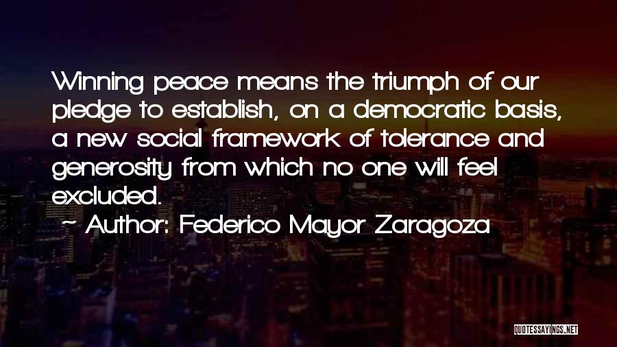 Federico Mayor Zaragoza Quotes: Winning Peace Means The Triumph Of Our Pledge To Establish, On A Democratic Basis, A New Social Framework Of Tolerance