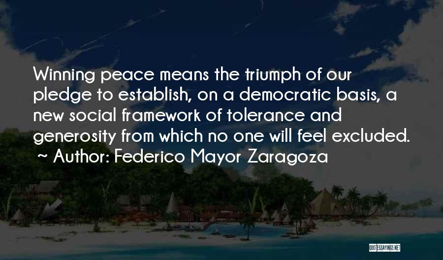 Federico Mayor Zaragoza Quotes: Winning Peace Means The Triumph Of Our Pledge To Establish, On A Democratic Basis, A New Social Framework Of Tolerance