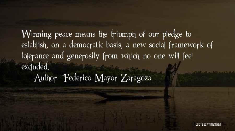 Federico Mayor Zaragoza Quotes: Winning Peace Means The Triumph Of Our Pledge To Establish, On A Democratic Basis, A New Social Framework Of Tolerance