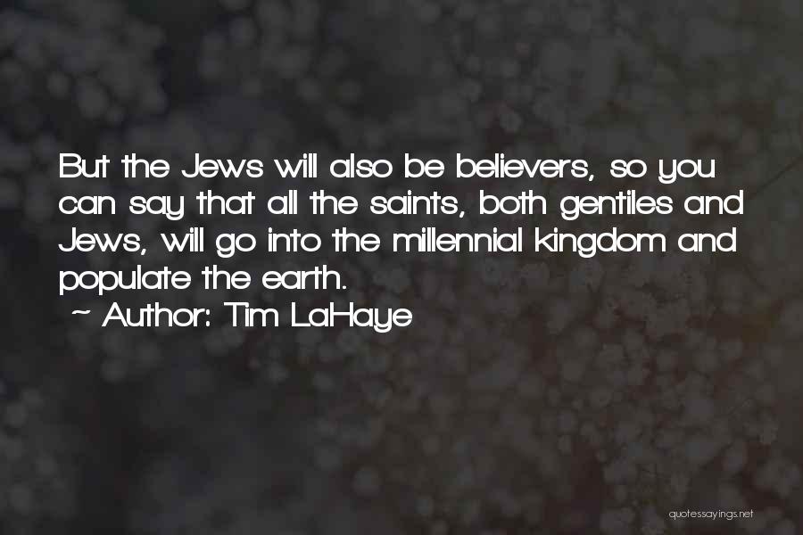 Tim LaHaye Quotes: But The Jews Will Also Be Believers, So You Can Say That All The Saints, Both Gentiles And Jews, Will