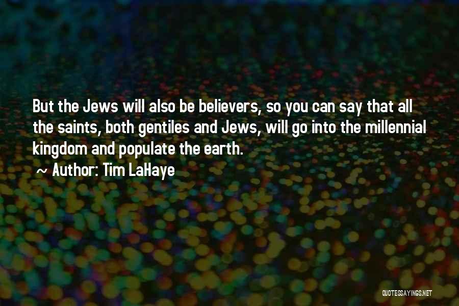 Tim LaHaye Quotes: But The Jews Will Also Be Believers, So You Can Say That All The Saints, Both Gentiles And Jews, Will