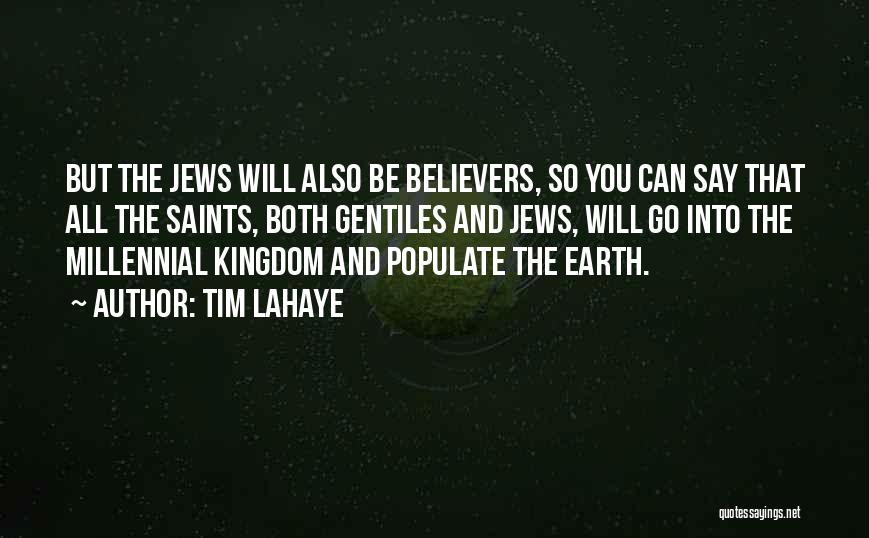 Tim LaHaye Quotes: But The Jews Will Also Be Believers, So You Can Say That All The Saints, Both Gentiles And Jews, Will