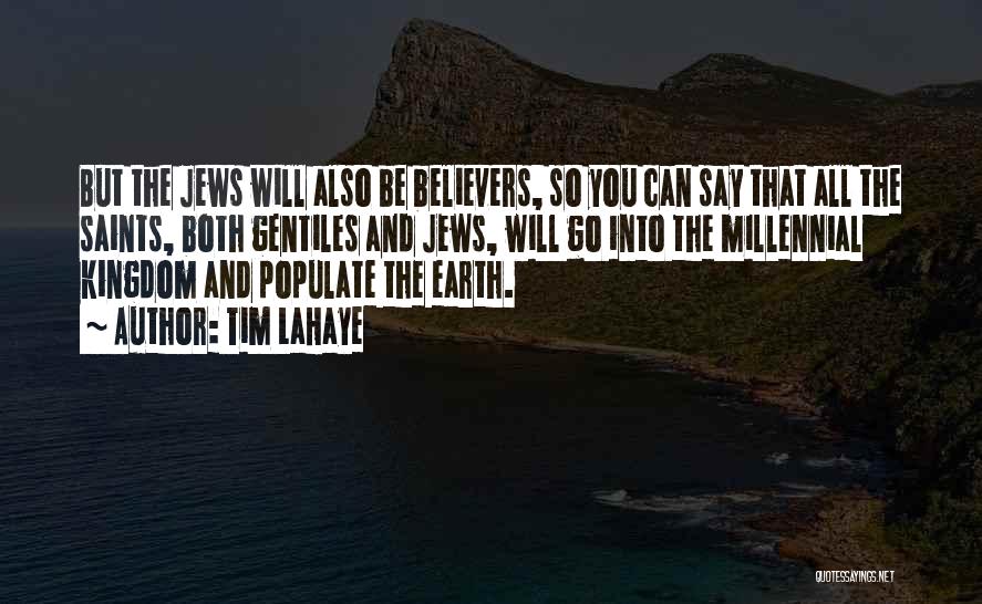 Tim LaHaye Quotes: But The Jews Will Also Be Believers, So You Can Say That All The Saints, Both Gentiles And Jews, Will