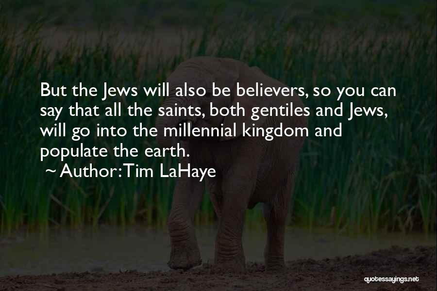 Tim LaHaye Quotes: But The Jews Will Also Be Believers, So You Can Say That All The Saints, Both Gentiles And Jews, Will