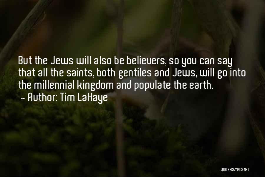 Tim LaHaye Quotes: But The Jews Will Also Be Believers, So You Can Say That All The Saints, Both Gentiles And Jews, Will