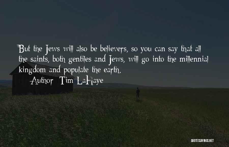 Tim LaHaye Quotes: But The Jews Will Also Be Believers, So You Can Say That All The Saints, Both Gentiles And Jews, Will