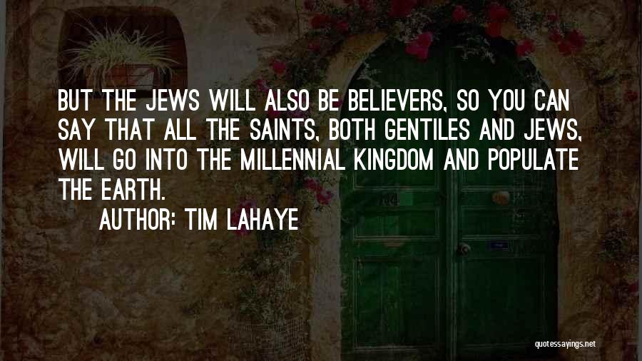 Tim LaHaye Quotes: But The Jews Will Also Be Believers, So You Can Say That All The Saints, Both Gentiles And Jews, Will