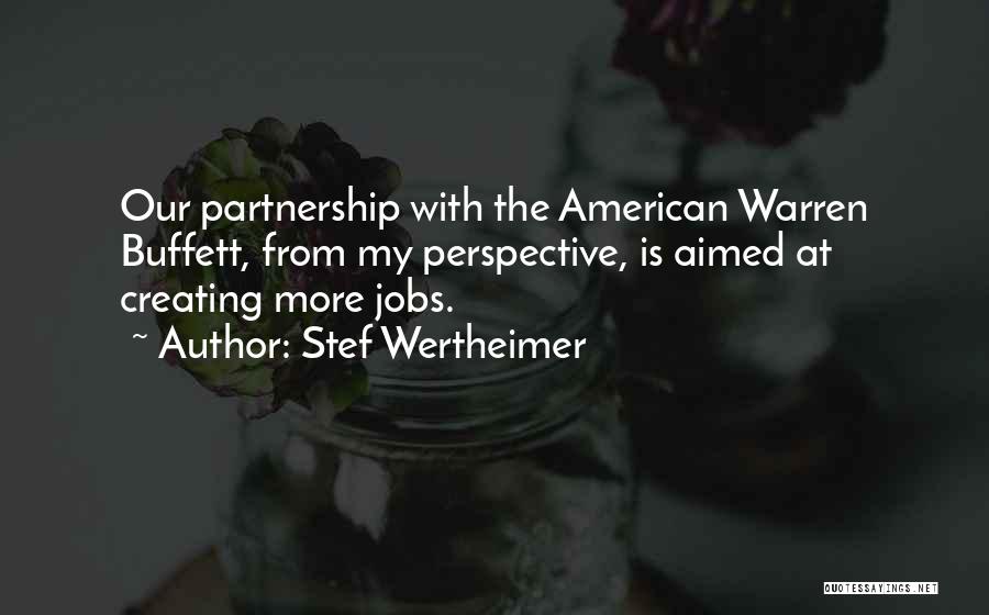 Stef Wertheimer Quotes: Our Partnership With The American Warren Buffett, From My Perspective, Is Aimed At Creating More Jobs.