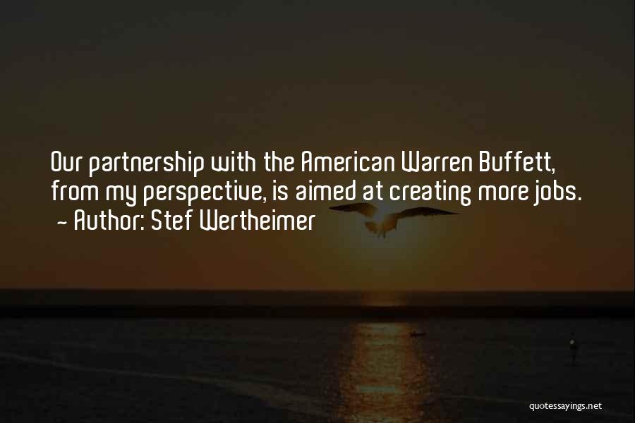 Stef Wertheimer Quotes: Our Partnership With The American Warren Buffett, From My Perspective, Is Aimed At Creating More Jobs.