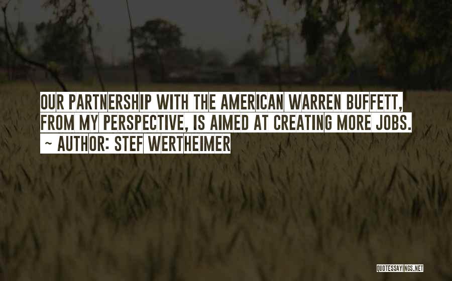 Stef Wertheimer Quotes: Our Partnership With The American Warren Buffett, From My Perspective, Is Aimed At Creating More Jobs.
