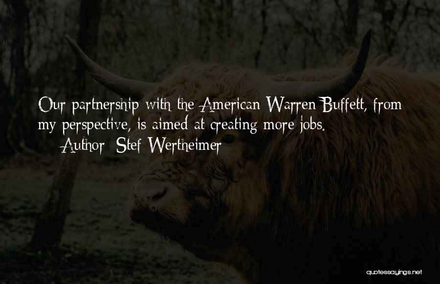 Stef Wertheimer Quotes: Our Partnership With The American Warren Buffett, From My Perspective, Is Aimed At Creating More Jobs.