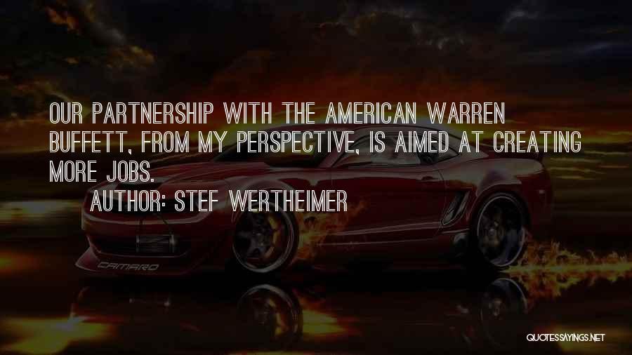 Stef Wertheimer Quotes: Our Partnership With The American Warren Buffett, From My Perspective, Is Aimed At Creating More Jobs.
