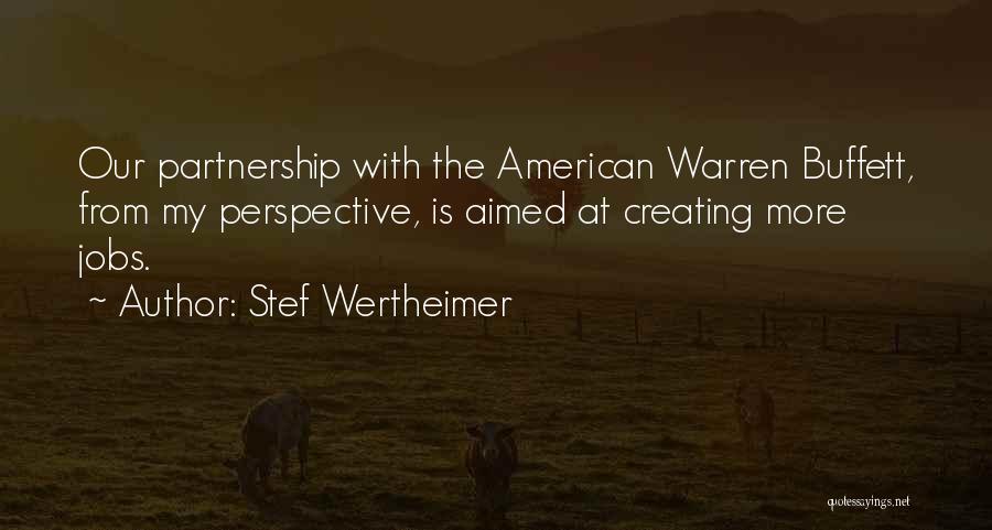 Stef Wertheimer Quotes: Our Partnership With The American Warren Buffett, From My Perspective, Is Aimed At Creating More Jobs.