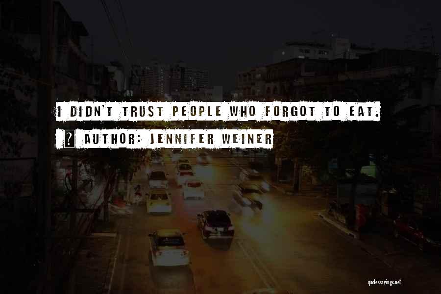 Jennifer Weiner Quotes: I Didn't Trust People Who Forgot To Eat.