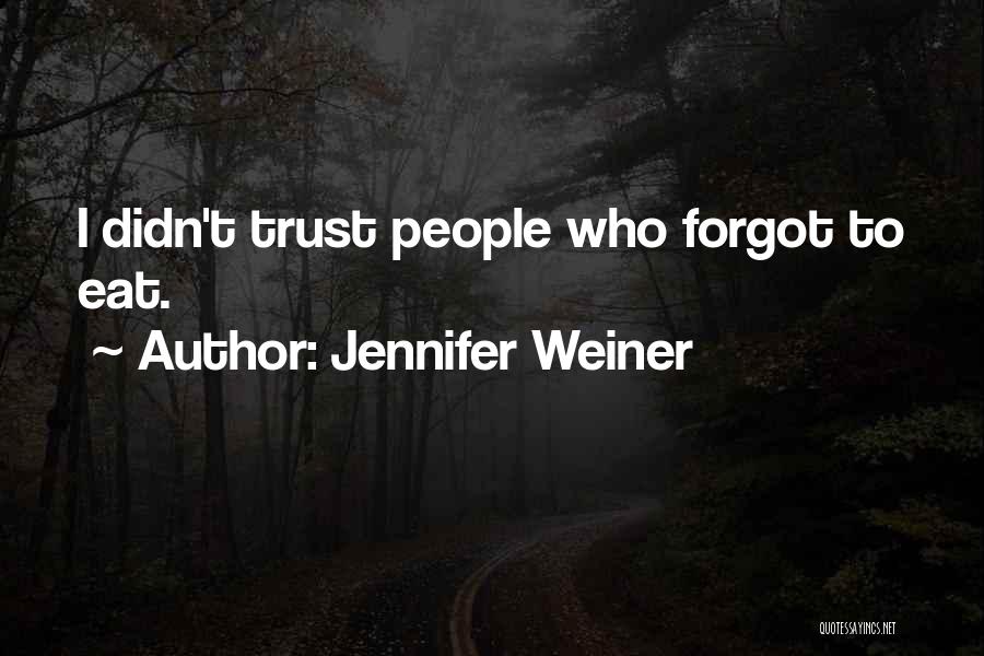 Jennifer Weiner Quotes: I Didn't Trust People Who Forgot To Eat.