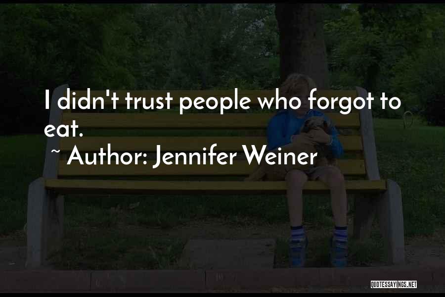 Jennifer Weiner Quotes: I Didn't Trust People Who Forgot To Eat.