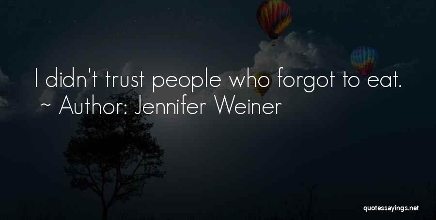 Jennifer Weiner Quotes: I Didn't Trust People Who Forgot To Eat.