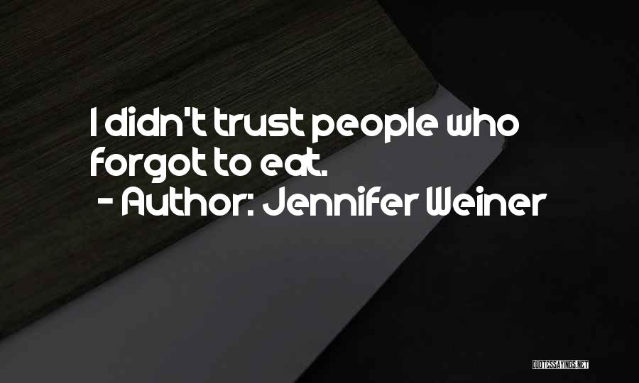 Jennifer Weiner Quotes: I Didn't Trust People Who Forgot To Eat.