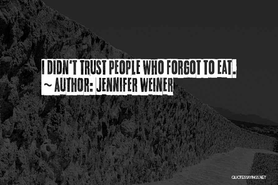 Jennifer Weiner Quotes: I Didn't Trust People Who Forgot To Eat.