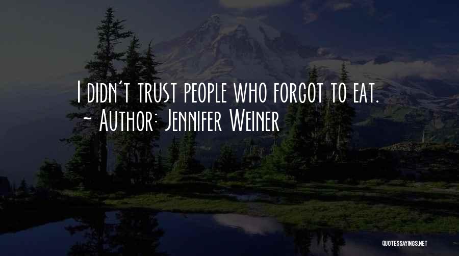 Jennifer Weiner Quotes: I Didn't Trust People Who Forgot To Eat.