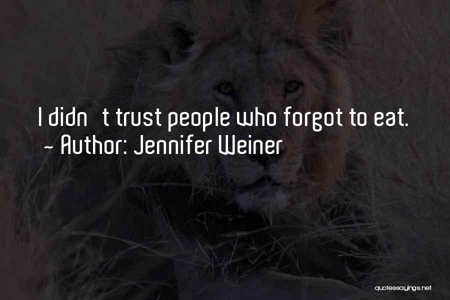 Jennifer Weiner Quotes: I Didn't Trust People Who Forgot To Eat.