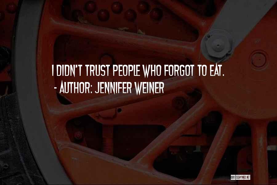 Jennifer Weiner Quotes: I Didn't Trust People Who Forgot To Eat.