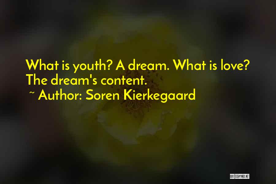 Soren Kierkegaard Quotes: What Is Youth? A Dream. What Is Love? The Dream's Content.