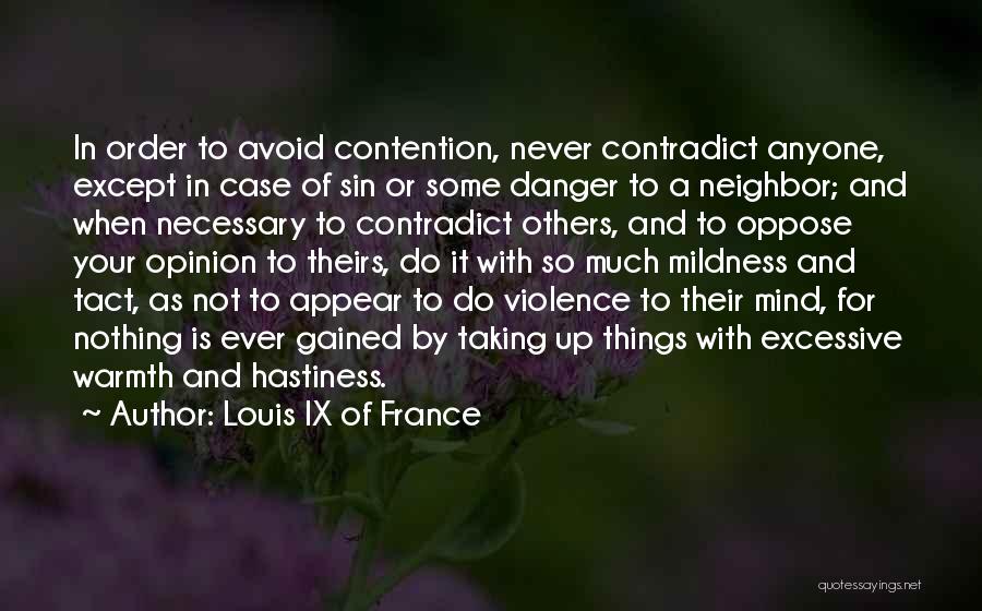 Louis IX Of France Quotes: In Order To Avoid Contention, Never Contradict Anyone, Except In Case Of Sin Or Some Danger To A Neighbor; And