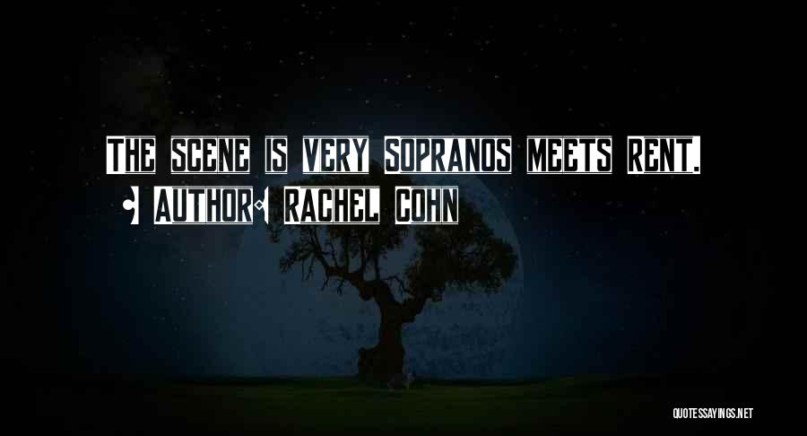 Rachel Cohn Quotes: The Scene Is Very Sopranos Meets Rent.
