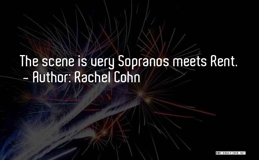 Rachel Cohn Quotes: The Scene Is Very Sopranos Meets Rent.