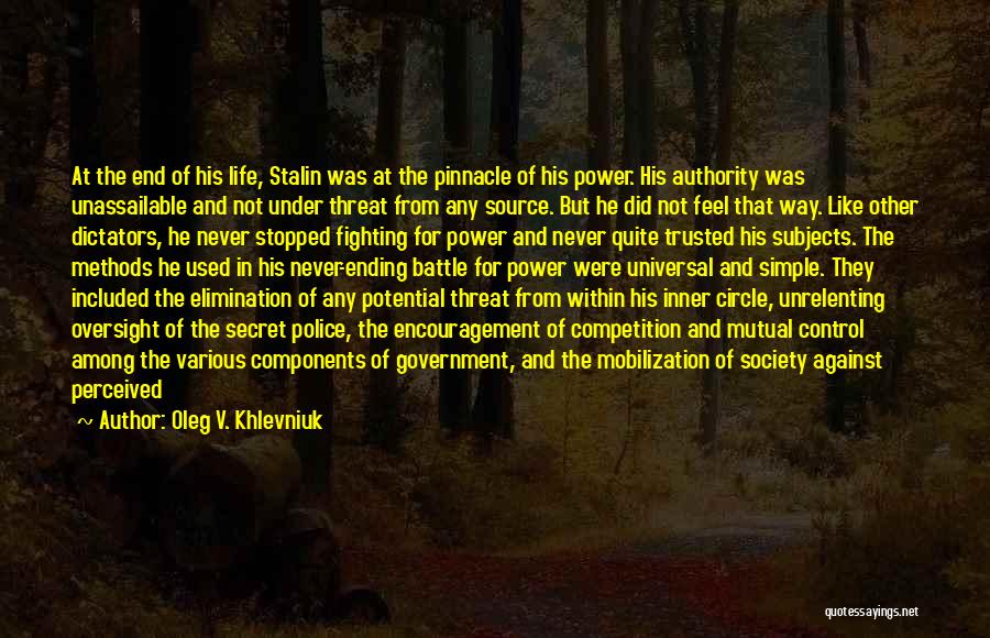 Oleg V. Khlevniuk Quotes: At The End Of His Life, Stalin Was At The Pinnacle Of His Power. His Authority Was Unassailable And Not