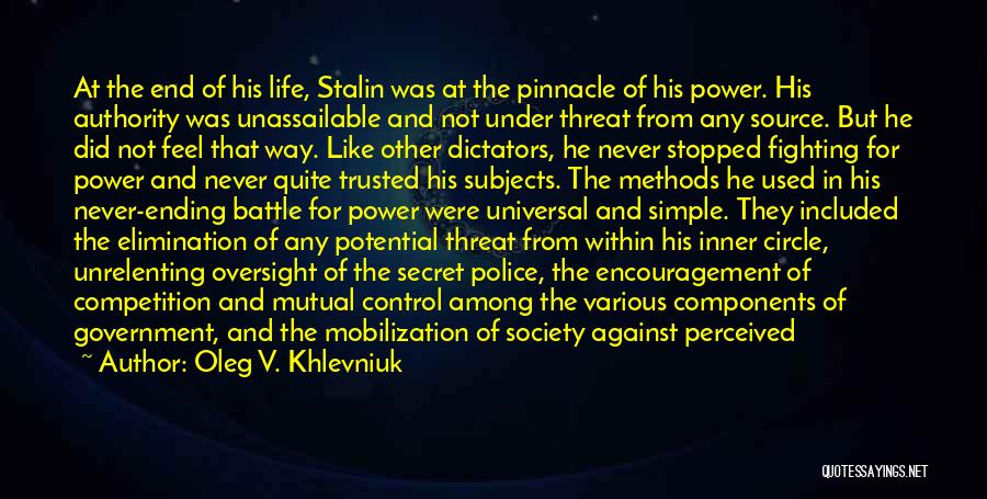 Oleg V. Khlevniuk Quotes: At The End Of His Life, Stalin Was At The Pinnacle Of His Power. His Authority Was Unassailable And Not