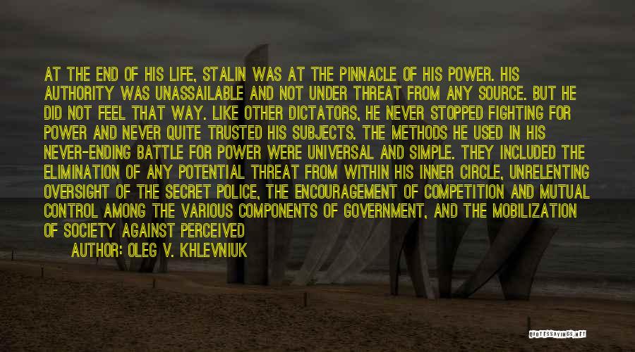 Oleg V. Khlevniuk Quotes: At The End Of His Life, Stalin Was At The Pinnacle Of His Power. His Authority Was Unassailable And Not