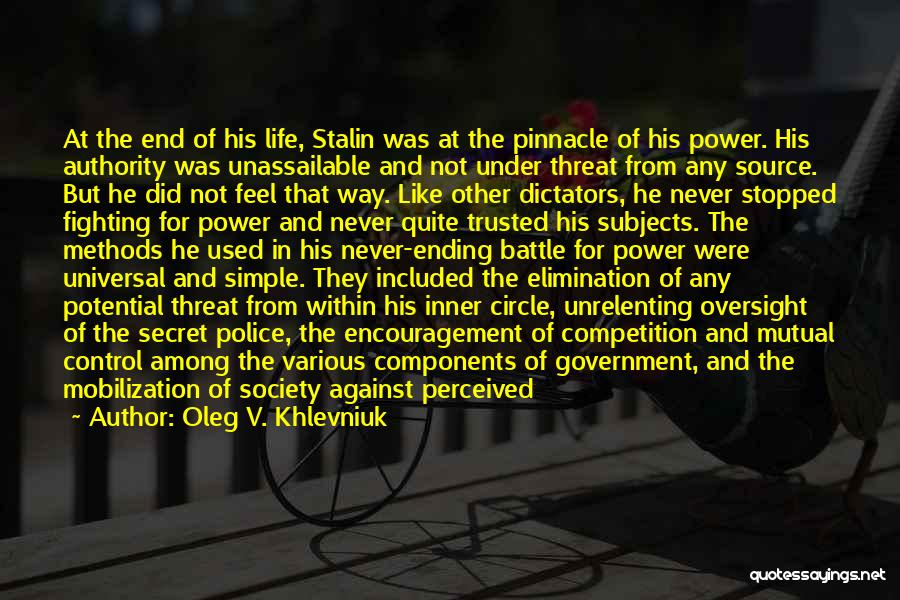 Oleg V. Khlevniuk Quotes: At The End Of His Life, Stalin Was At The Pinnacle Of His Power. His Authority Was Unassailable And Not