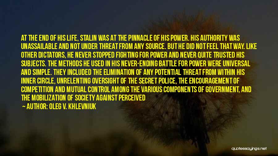Oleg V. Khlevniuk Quotes: At The End Of His Life, Stalin Was At The Pinnacle Of His Power. His Authority Was Unassailable And Not