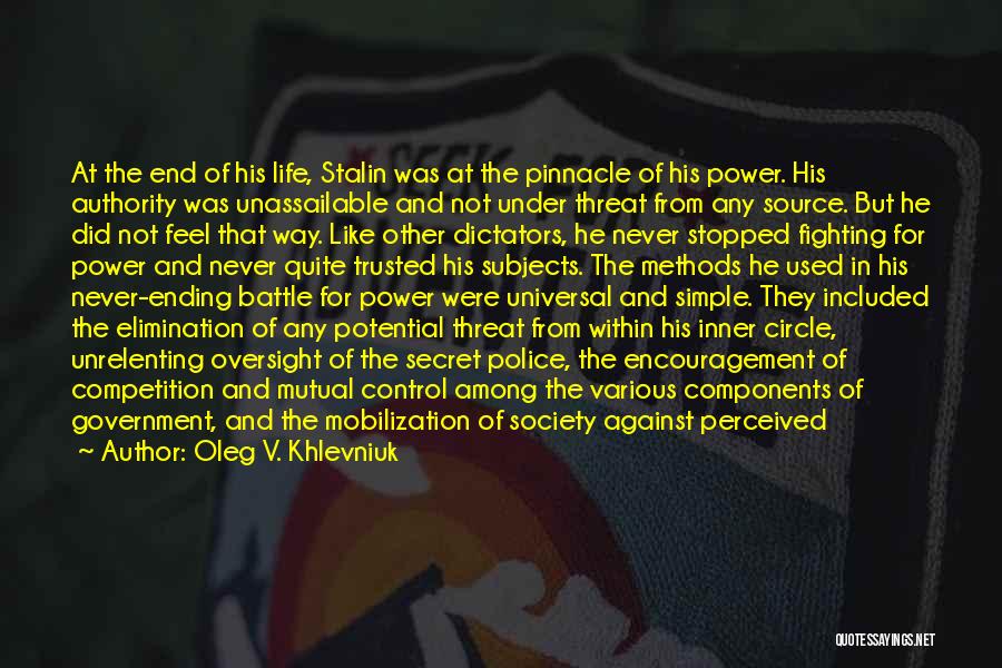 Oleg V. Khlevniuk Quotes: At The End Of His Life, Stalin Was At The Pinnacle Of His Power. His Authority Was Unassailable And Not