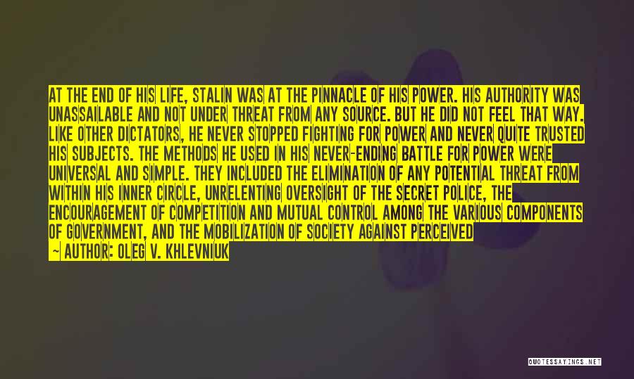 Oleg V. Khlevniuk Quotes: At The End Of His Life, Stalin Was At The Pinnacle Of His Power. His Authority Was Unassailable And Not