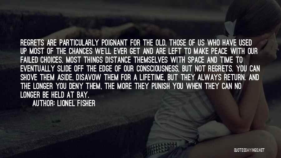 Lionel Fisher Quotes: Regrets Are Particularly Poignant For The Old, Those Of Us Who Have Used Up Most Of The Chances We'll Ever