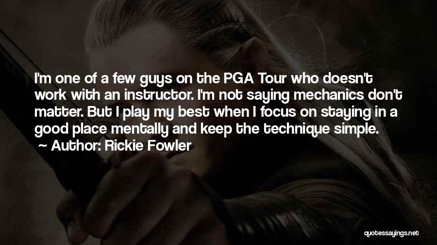 Rickie Fowler Quotes: I'm One Of A Few Guys On The Pga Tour Who Doesn't Work With An Instructor. I'm Not Saying Mechanics