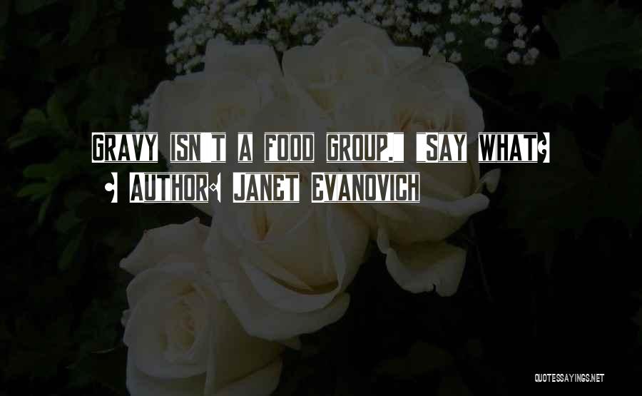 Janet Evanovich Quotes: Gravy Isn't A Food Group. Say What?